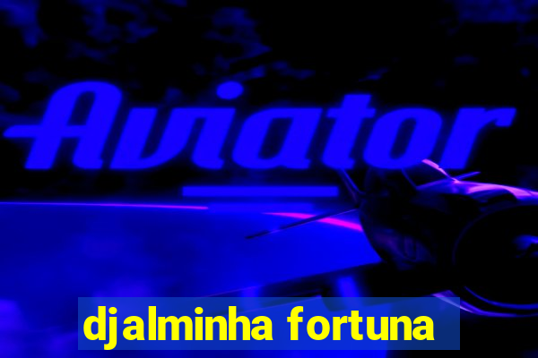 djalminha fortuna